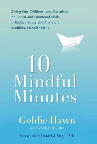 10 Mindful Minutes: Giving Our Children--and Ourselves--the Social and Emotional Skills to Reduce Stress and Anxiety for Healthier, Happy Lives (Hardcover)