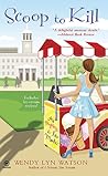 Scoop to Kill by Wendy Lyn Watson Scoop to Kill by Wendy Lyn Watson