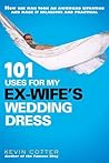101 Uses for My Ex-Wife's Wedding Dress