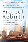 Project Rebirth: Survival and the Strength of the Human Spirit from 9/11 Survivors Project Rebirth: Survival and the Strength of the Human Spirit from 9/11 Survivors