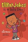 EllRay Jakes Is a Rock Star by Sally Warner