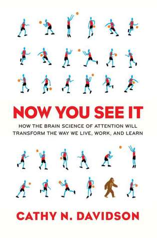 Now You See It: How the Brain Science of Attention Will Transform the Way We Live, Work, and Learn