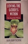 Loving the Goddess Within: Sex Magick for Women Loving the Goddess Within: Sex Magick for Women
