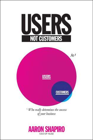 Users, Not Customers: Who Really Determines the Success of Your Business (Hardcover)