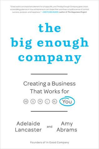 The Big Enough Company: Creating a Business That Works for You