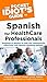 The Pocket Idiot's Guide to Spanish For Health Care Professio... by Richard P. Castillo