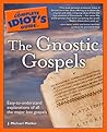 The Complete Idiot's Guide to the Gnostic Gospels by J. Michael Matkin