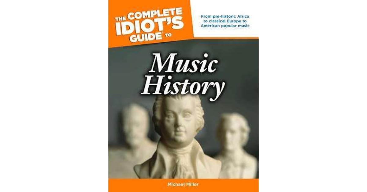 The Complete Idiot's Guide to Music History by Michael Miller