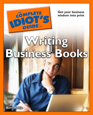 The Complete Idiot's Guide to Writing Business Books