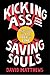 Kicking Ass and Saving Souls: A True Story of a Life Over the Line