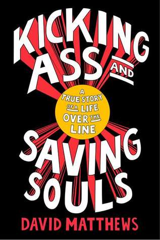 Kicking Ass and Saving Souls: A True Story of a Life Over the Line (Hardcover)