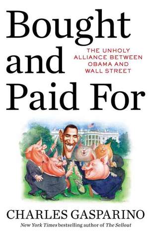 Bought and Paid For: The Unholy Alliance Between Barack Obama and Wall Street (Hardcover)
