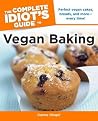 The Complete Idiot's Guide to Vegan Baking The Complete Idiot's Guide to Vegan Baking