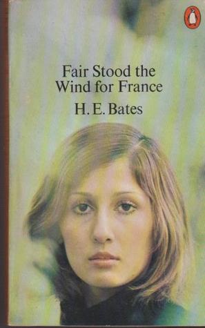 Fair Stood The Wind For France By H E Bates