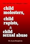 Child Molesters, Child Rapists, and Child Sexual Abuse by Lynn Daugherty