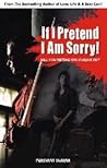 If I Pretend I Am Sorry! : Will You Pretend And Forgive Me?