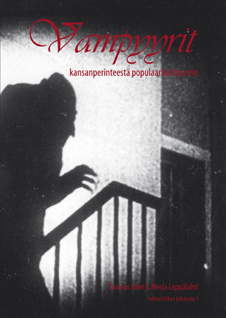 Vampyyrit : kansanperinteestä populaarikulttuuriin (Folkloristiikan julkaisuja, #1)