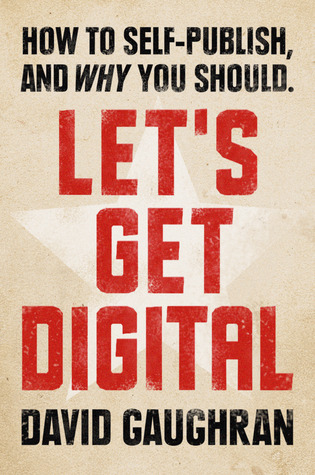 Let's Get Digital: How To Self-Publish, And Why You Should (Let's Get Digital, #1)