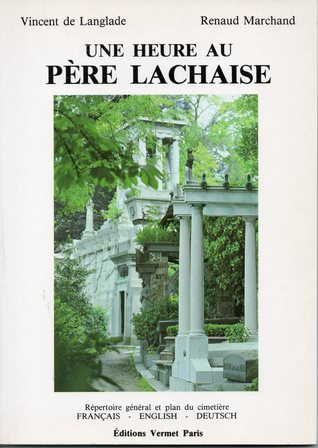Une Heure Au Père Lachaise: Répertoire Général Des Personnages Célèbres Avec Plan Détaillé Du Cimetière (Misc. Supplies)
