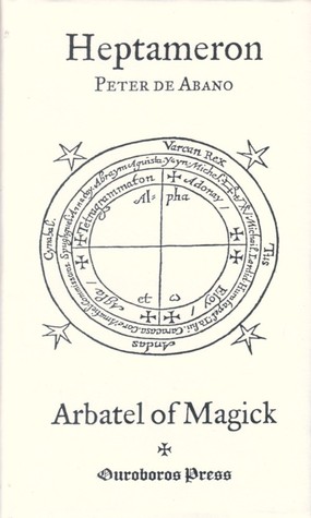 Heptameron: or, Magical Elements of Peter de Abano together with the Arbatel of Magick (Hardcover)