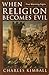 When Religion Becomes Evil