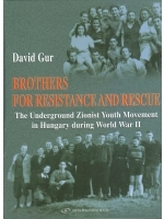 Brothers for Resistance and Rescue: The Underground Zionist Youth Movement in Hungary during World War II (Hardcover)