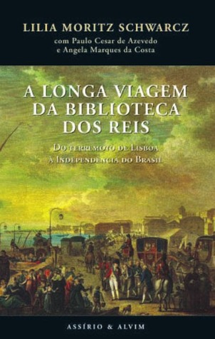 A Longa Viagem da Biblioteca dos Reis: Do Terremoto de Lisboa à Independência do Brasil (Hardcover)