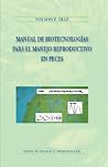 Manual de biotecnologías para el manejo reproductivo en peces Manual de biotecnologías para el manejo reproductivo en peces