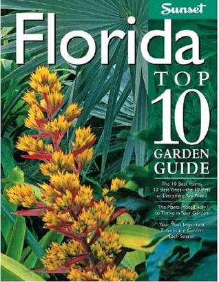 Florida Top 10 Garden Guide: The 10 Best Palms, 10 Best Vines--the 10 Best of Everything You Need - The Plants Most Likely to Thrive in Your Garden - ... Important Tasks in the Garden Each Season