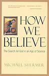 How We Believe: The Search for God in an Age of Science