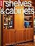 Shelves and Cabinets: Projects and Plans, Building Techniques, Storage and Display