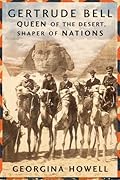 Gertrude Bell: Queen of the Desert, Shaper of Nations