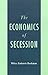 The Economics of Secession