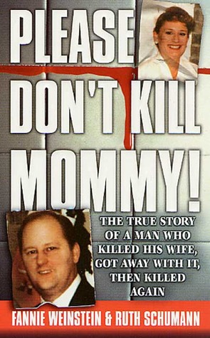 Please Don't Kill Mommy!: The True Story of a Man Who Killed His Wife, Got Away With It, Then Killed Again