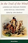 In the Trail of the Wind: American Indian Poems and Ritual Orations