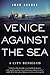 Venice Against the Sea: A C...