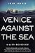Venice Against the Sea: A City Besieged