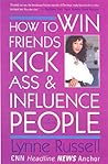 How to Win Friends, Kick Ass, and Influence People How to Win Friends, Kick Ass, and Influence People