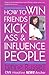 How to Win Friends, Kick Ass, and Influence People by Lynne   Russell