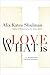 To Love What Is by Alix Kates Shulman