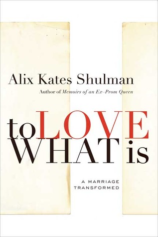 To Love What Is: A Marriage Transformed (Hardcover)