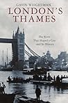 London's Thames: The River That Shaped a City And Its History