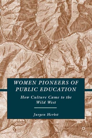 Women Pioneers of Public Education: How Culture Came to the Wild West
