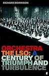 Orchestra: The LSO: A Century of Triumphs and Turbulence Orchestra: The LSO: A Century of Triumphs and Turbulence