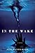 In the Wake: A Novel