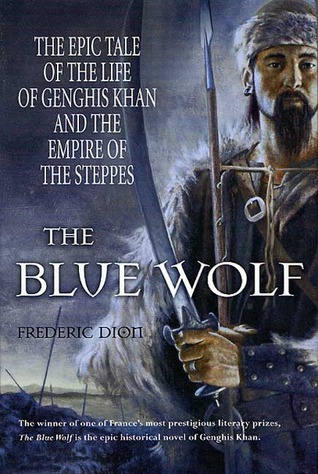 The Blue Wolf: The Epic Tale of the Life of Genghis Khan and the Empire of the Steppes (Hardcover)