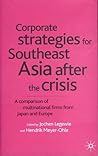 Corporate Strategies for South East Asia After the Crisis: A Comparison of Multinational Firms from Japan and Europe