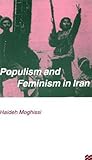 Populism and Feminism in Iran: Women’s Struggle in a Male-Defined Revolutionary Movement (Women's Studies at York Series)