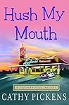 Hush My Mouth by Cathy Pickens Hush My Mouth by Cathy Pickens