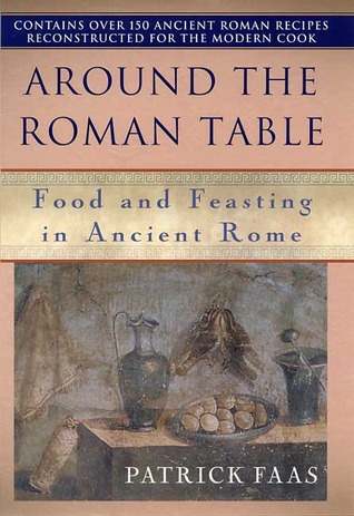 Around the Roman Table: Food and Feasting in Ancient Rome